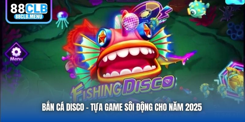 Bắn Cá Disco - Tựa game sôi động cho năm 2025