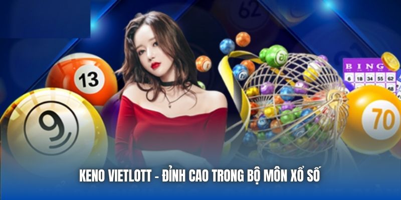 Keno Vietlott - Đỉnh cao trong bộ môn xổ số