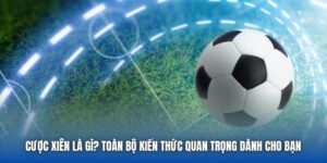 Cược Xiên Là Gì? Toàn Bộ Kiến Thức Quan Trọng Dành Cho Bạn