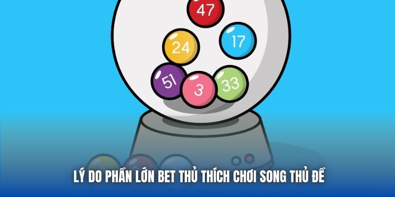 Lý do phần lớn bet thủ thích chơi song thủ đề