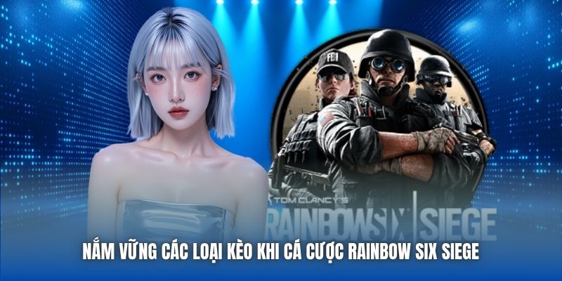 Nắm vững các loại kèo khi cá cược Rainbow Six Siege 